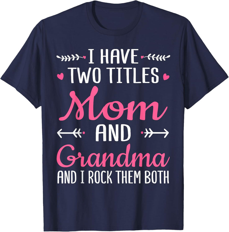 I Have Two Titles Mom Grandma And I Rock Them Grandma T-Shirt - Navy Blue