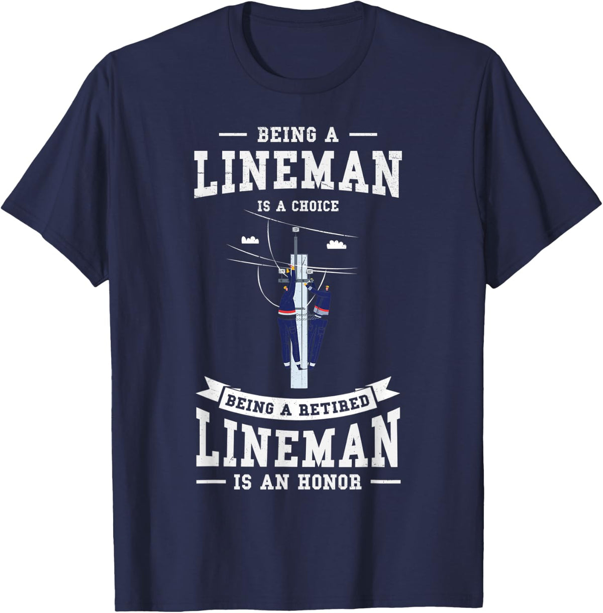 Being A Lineman Is A Choice Being A Retired Lineman Is An T-Shirt - Navy Blue