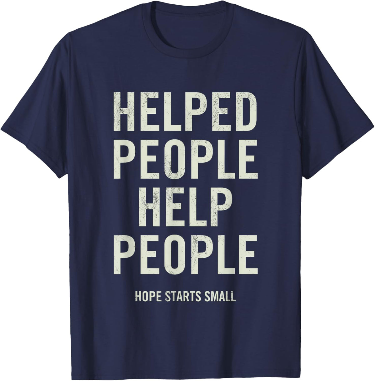 Helped People Help People Hope Starts Small Inspirational T-Shirt - Navy Blue