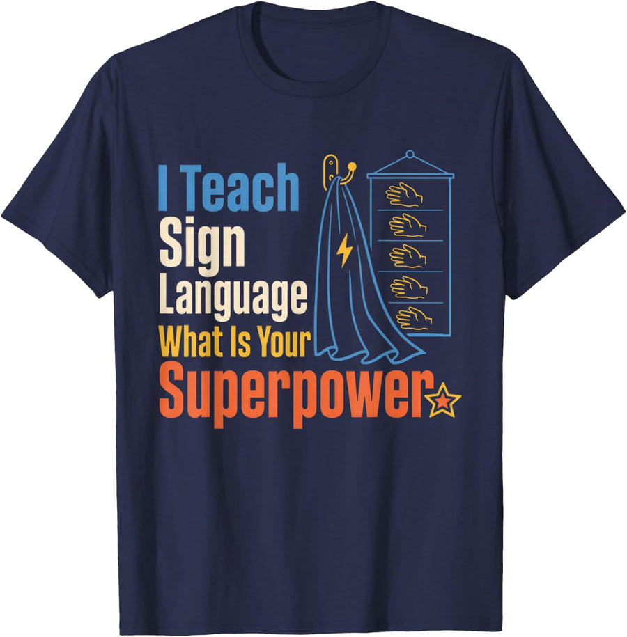 I Teach Sign Language What is Your Superpower ASL Teacher T-Shirt - Navy Blue