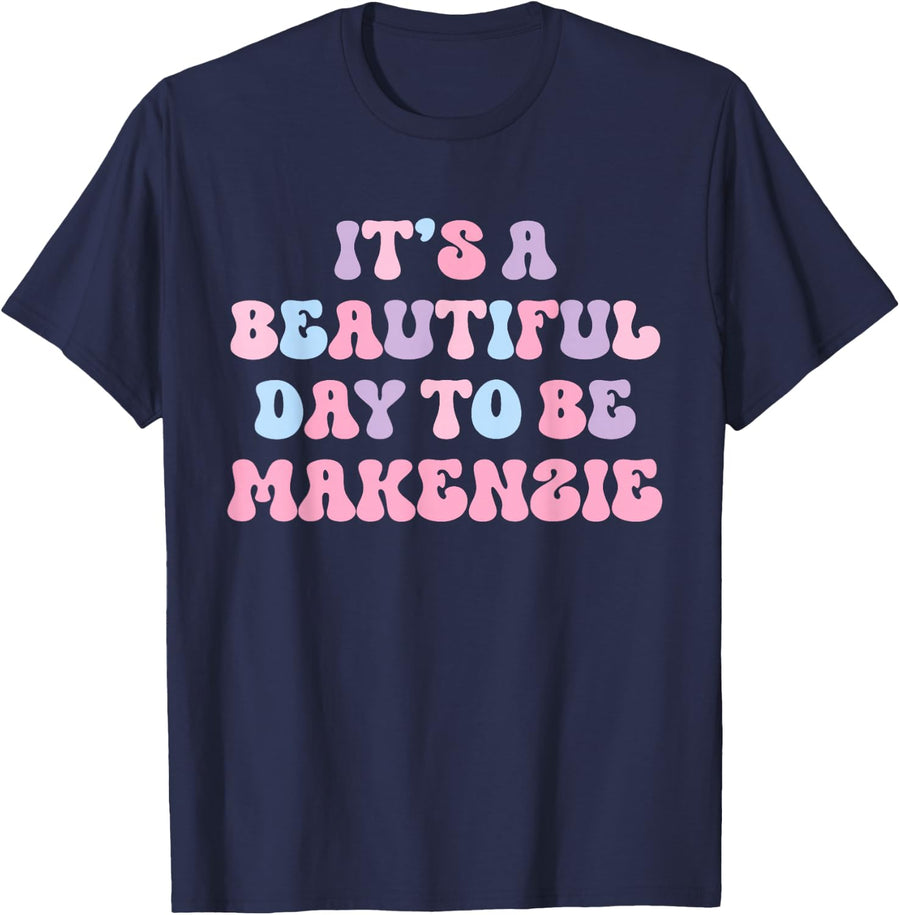 Makenzie Beautiful Day Funny Personalized Makenzie Birthday T-Shirt - Navy Blue