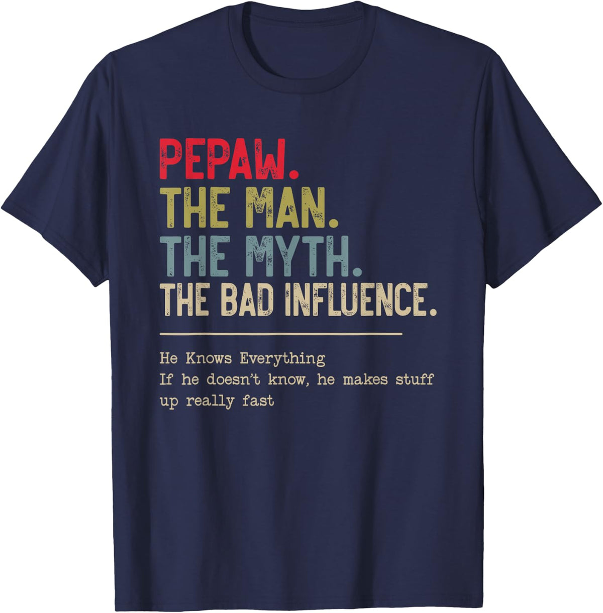 Pepaw The Man The Myth The Bad Influence He Knows Everything T-Shirt - Navy Blue
