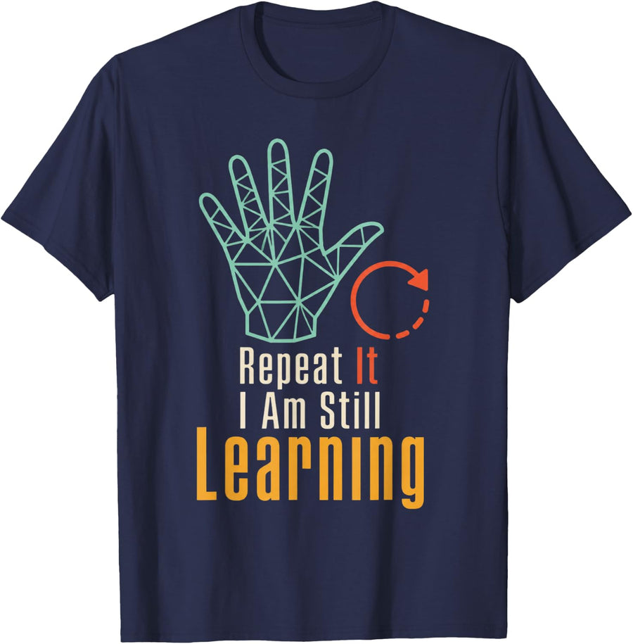 Repeat It I Am Still Learning ASL Teacher Deaf Education T-Shirt - Navy Blue