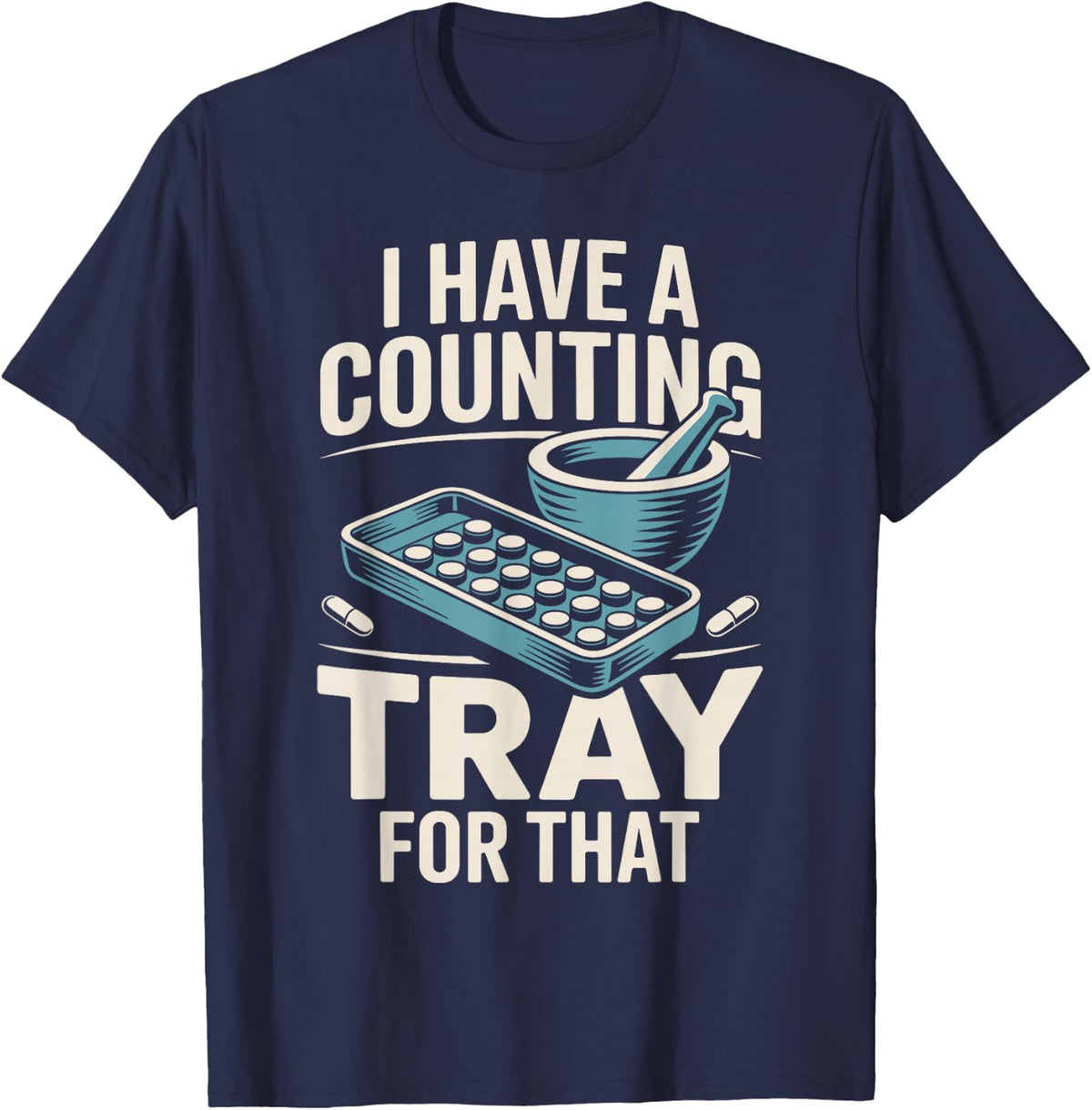 I Have A Counting Tray for that Funny Pharmacy Technician T-Shirt - Navy Blue