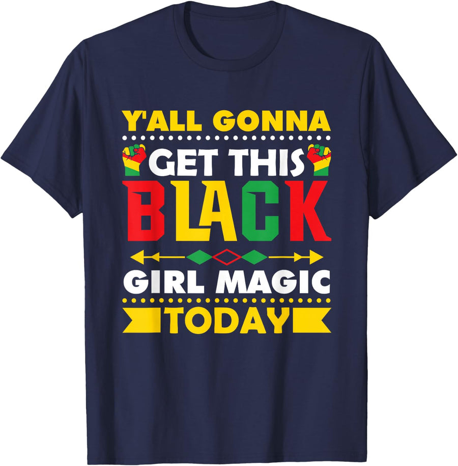 Y'all Gonna Get This Black Girl Magic Today, African America T-Shirt - Navy Blue