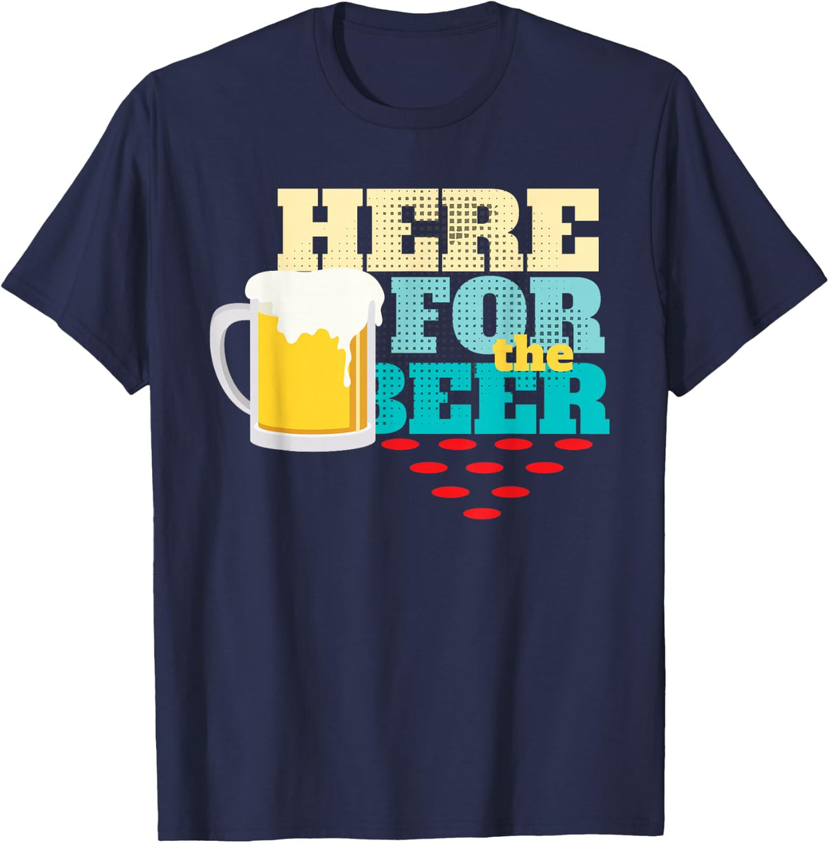 Here for The Beer Funny Drinking Party Brew Beverage Lover T-Shirt - Navy Blue