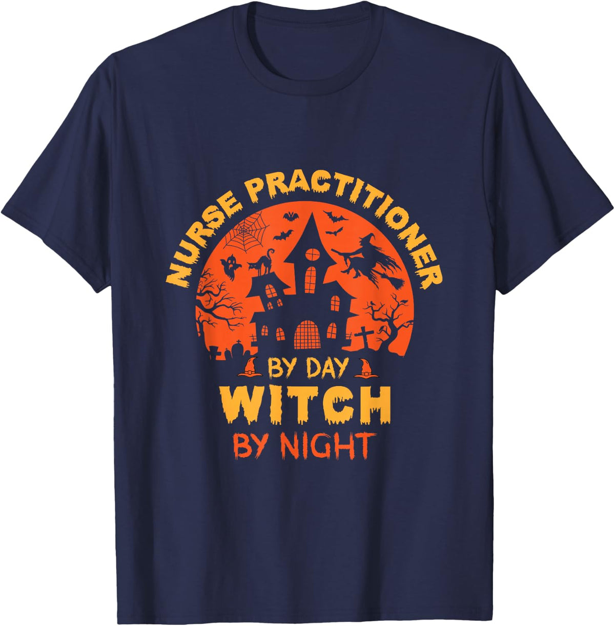 Nurse Practitioner By Day Witch By Night Funny Halloween T-Shirt - Navy Blue