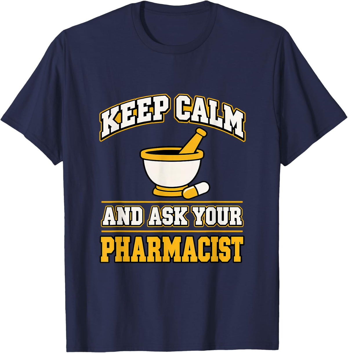 Keep Calm and Ask Your Pharmacist Pharmacist Gift T-Shirt - Navy Blue