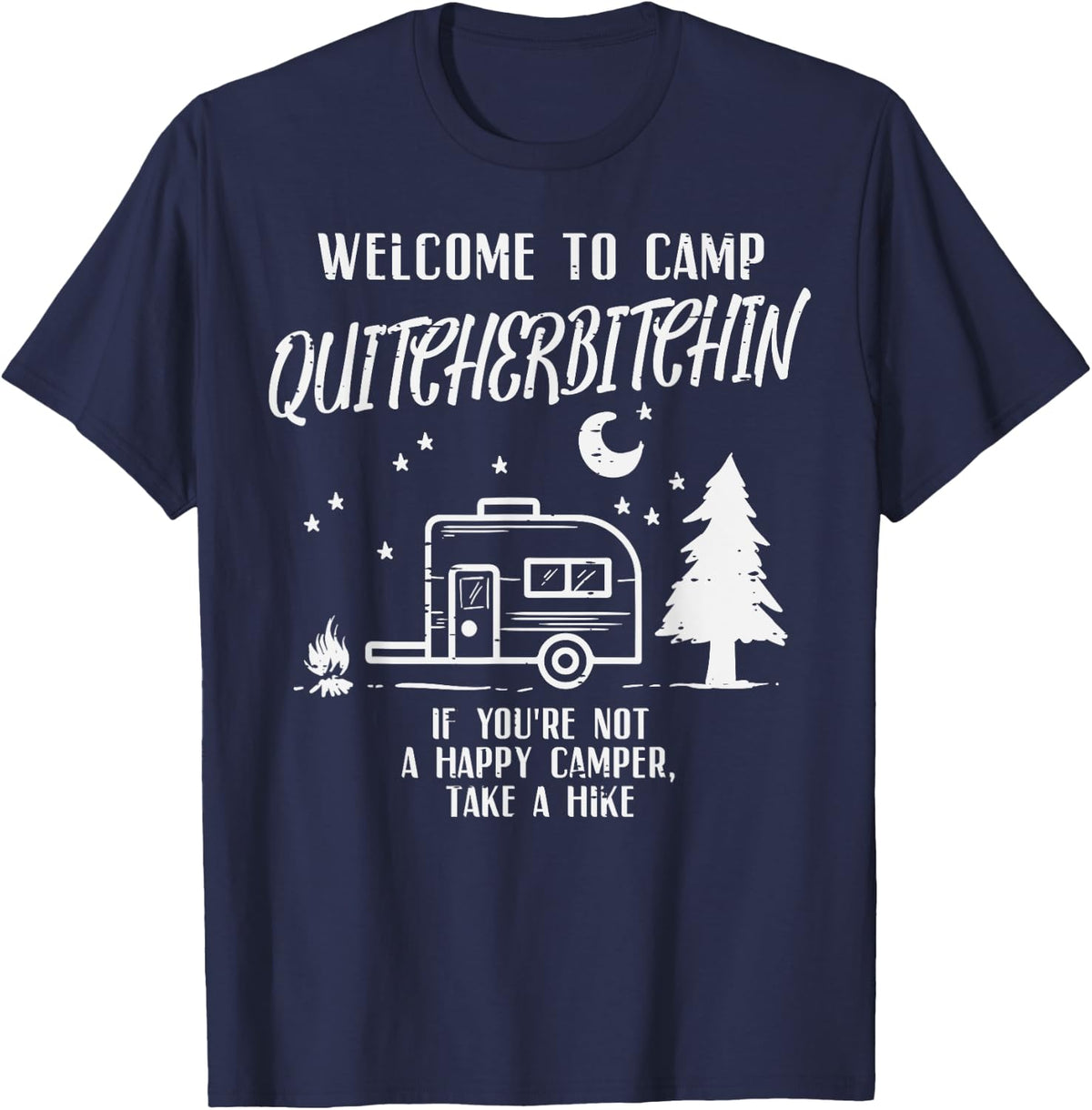 Welcome Camp Quitcherbitchin Funny Camping Camper Women Men T-Shirt - Navy Blue