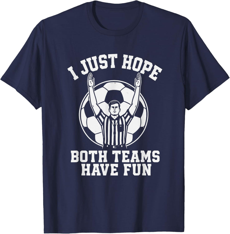 I Just Hope Both Teams Have Fun Soccer Joke T-Shirt - Navy Blue