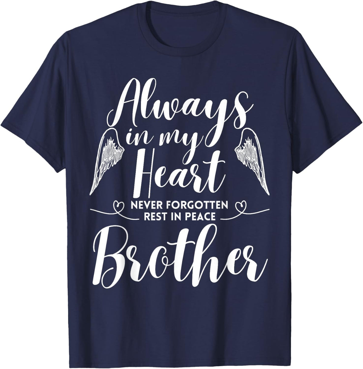 Rest In Peace Brother Always In My Heart Never Forget Family T-Shirt - Navy Blue
