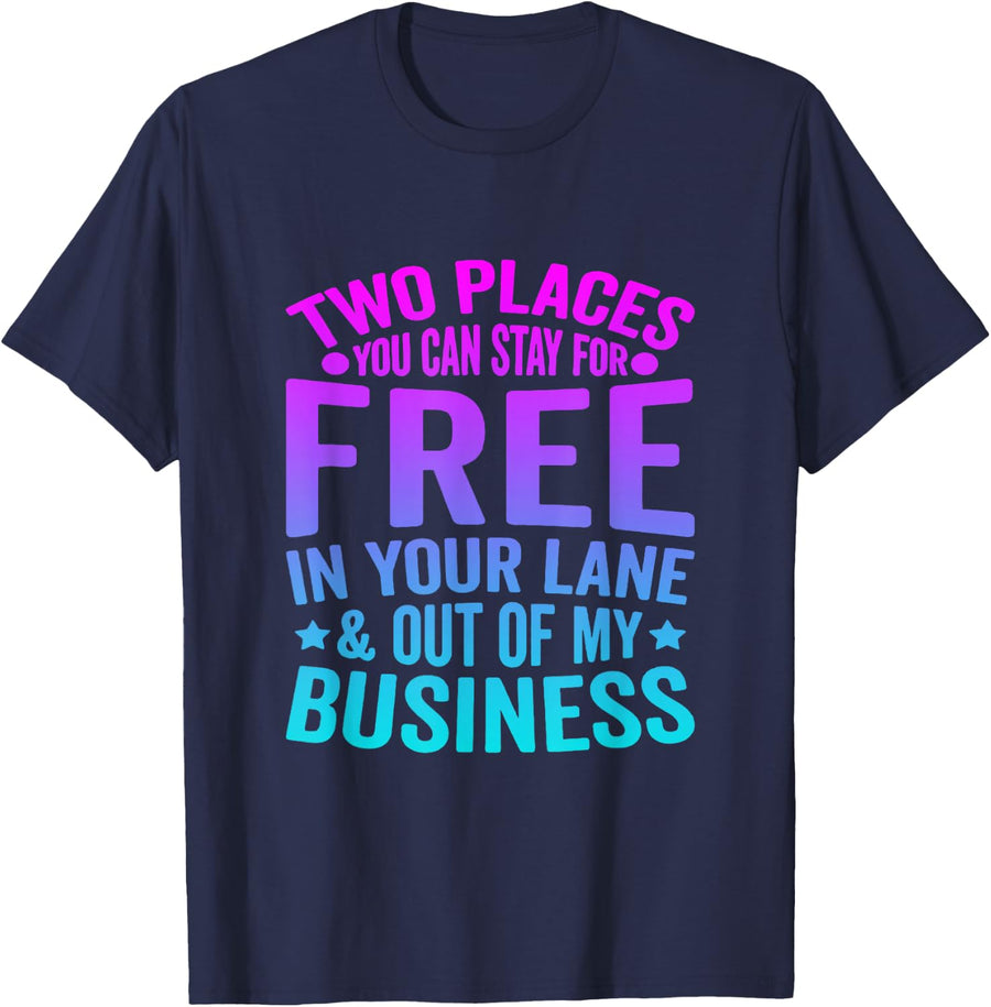 Two Places You Can Stay For Free In Your Lane Funny Sarcasm T-Shirt - Navy Blue