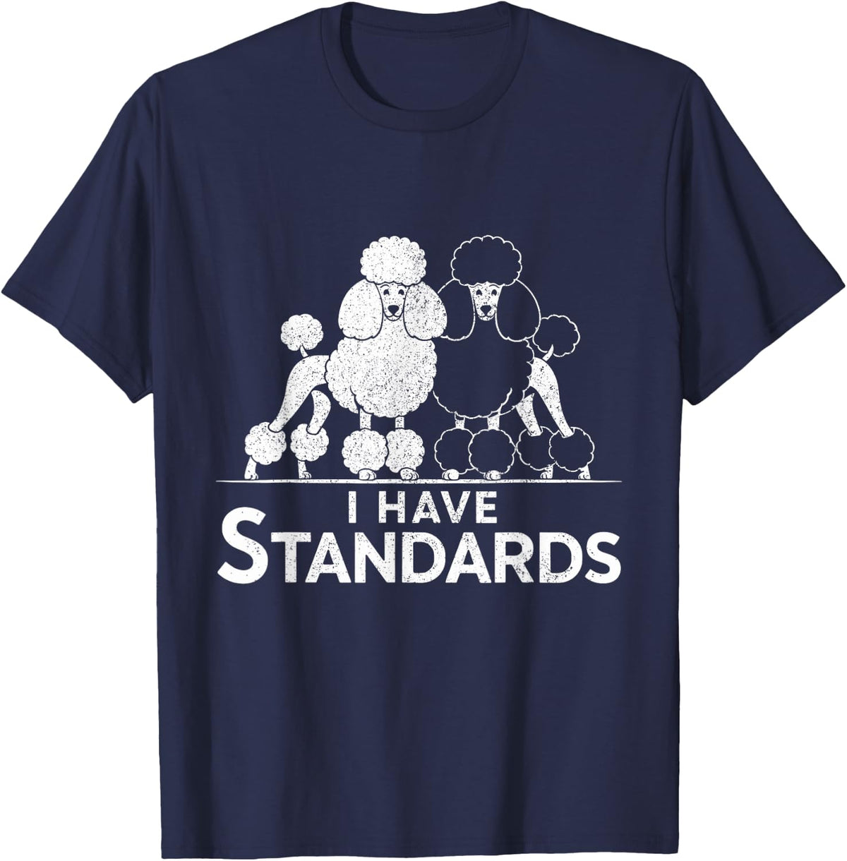 Funny I Have Standards Two Poodles Poodle Lover T-Shirt - Navy Blue