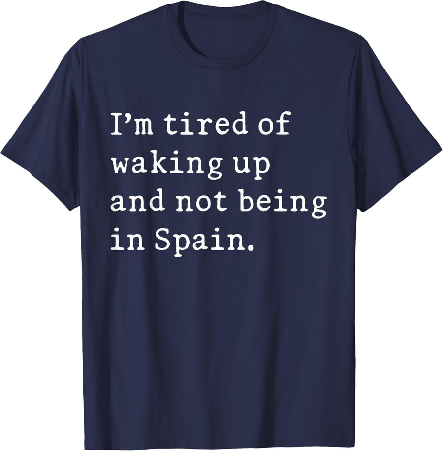 I'm Tired of Waking Up and Not Being in Spain Funny Spanish T-Shirt - Navy Blue