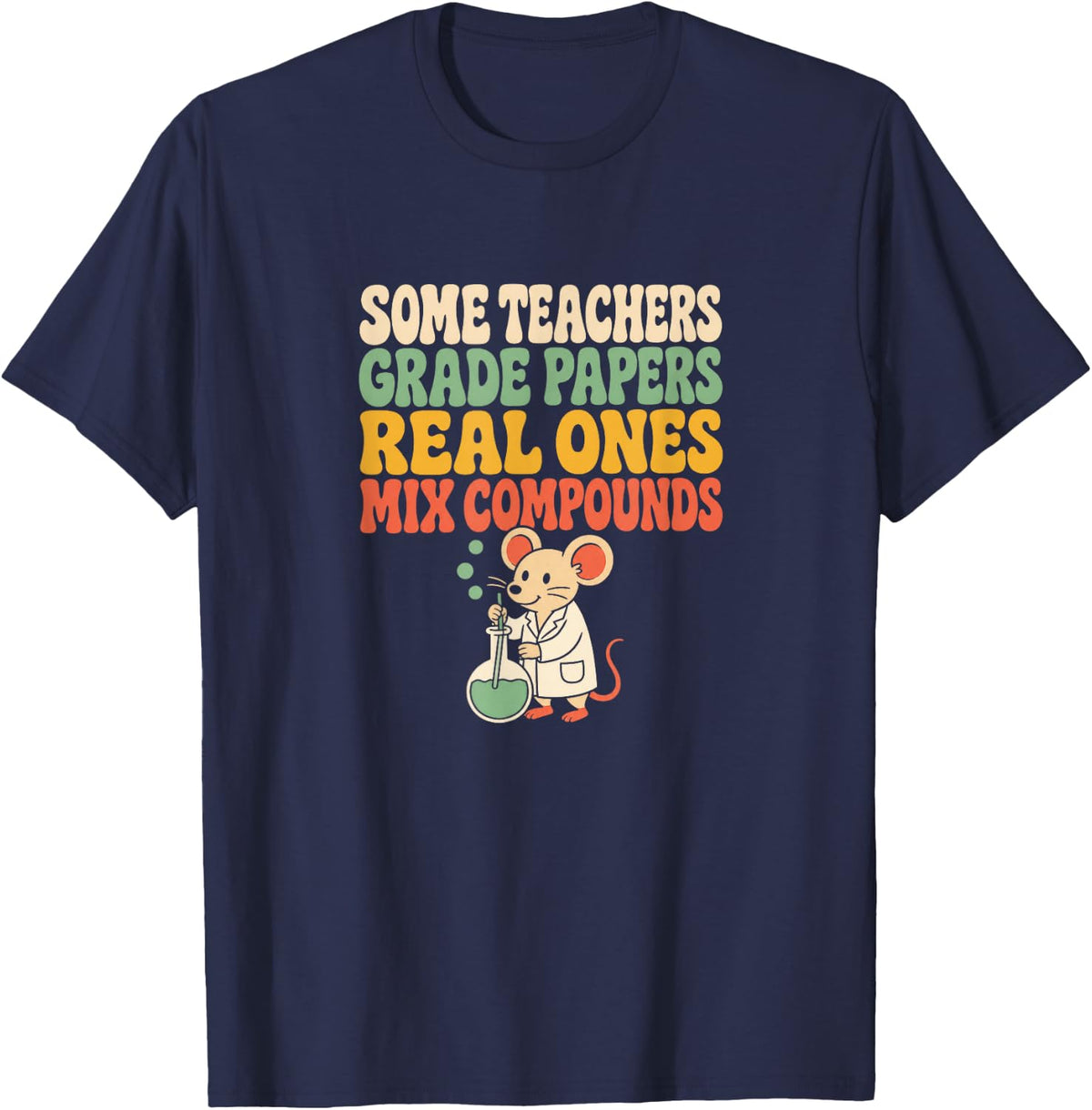 Some Teachers Grade Papers Real Ones Mix Compounds Chemistry T-Shirt - Navy Blue
