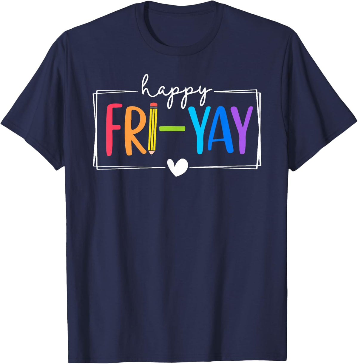 Happy Fri-Yay Funny Fri Yay Teacher Student Friday Weekend T-Shirt - Navy Blue