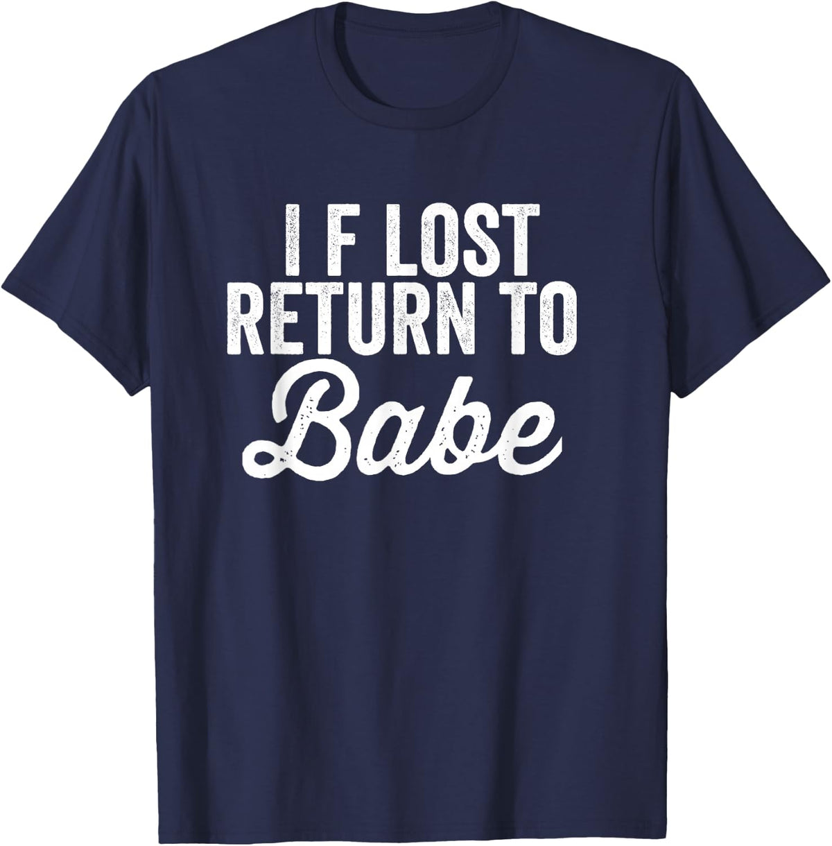 Matching Couples If Lost Return To Babe I Am Babe T-Shirt - Navy Blue