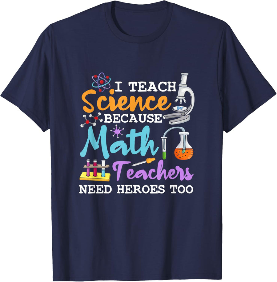 I Teach Science Because Math Teachers Need Heroes Too School T-Shirt - Navy Blue