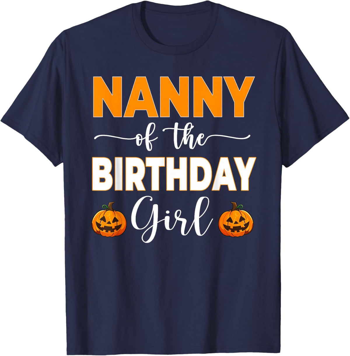 Nanny of The Birthday Girl Pumpkin Halloween T-Shirt - Navy Blue