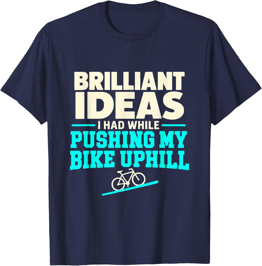 Cycling Humor Brilliant Ideas Pushing My Bike Uphill T-Shirt - Navy Blue