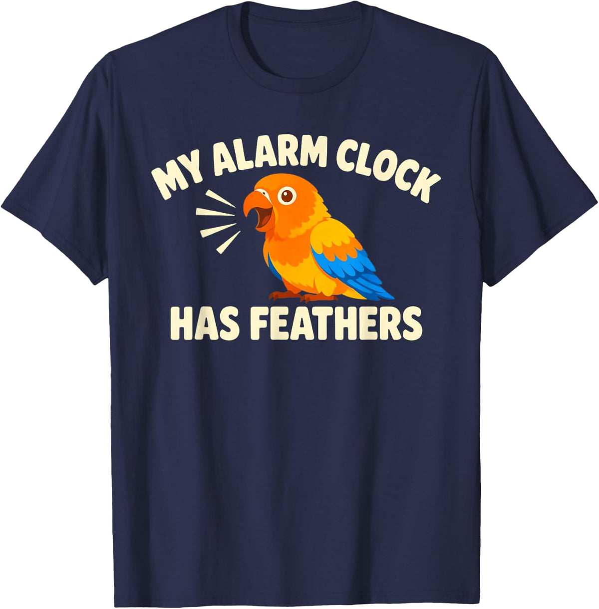 My Alarm Clock Has Feathers Shirt Conure Parrot Bird Lover T-Shirt - Navy Blue