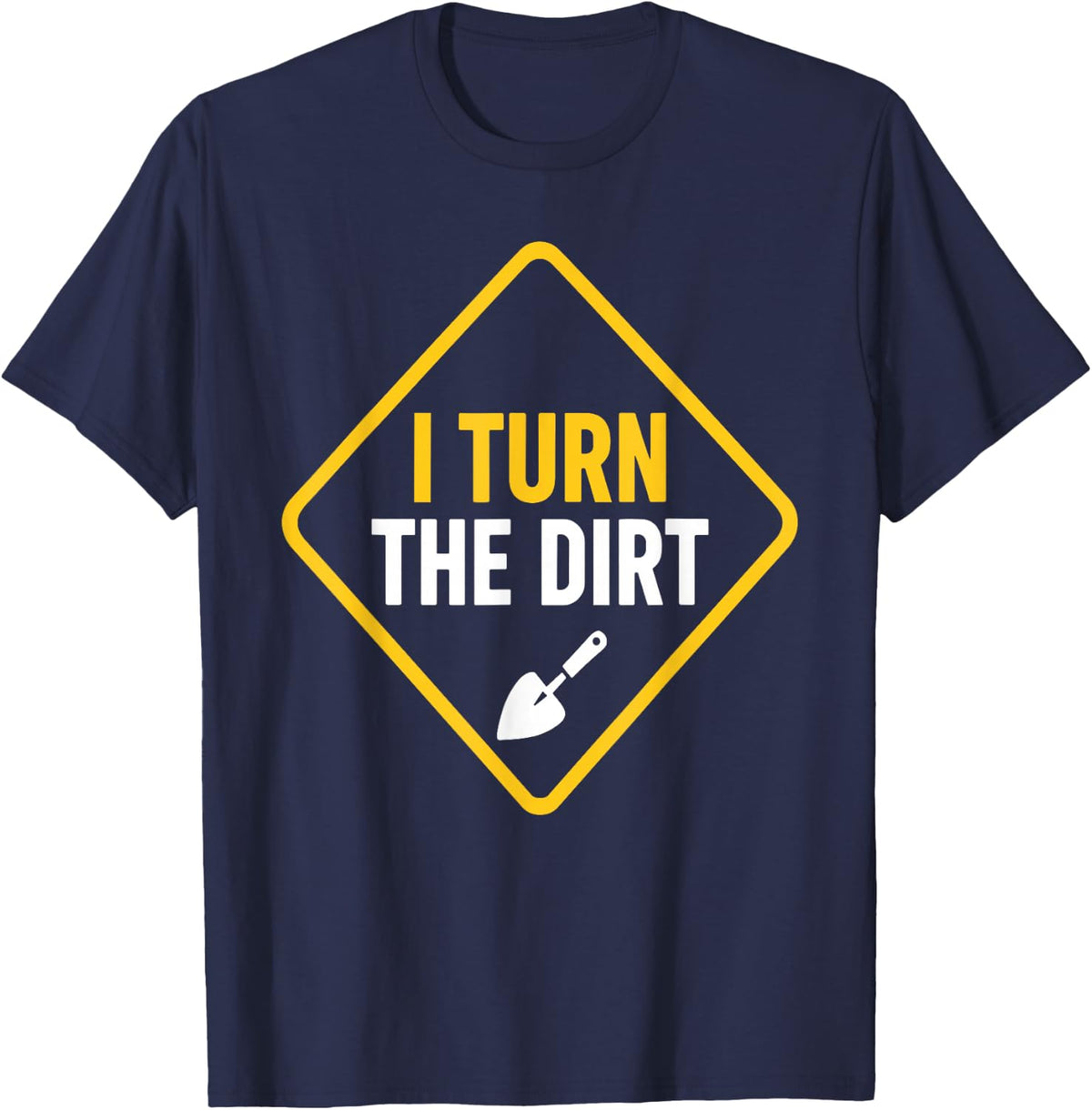 Truck Construction Worker Cement Job I Turn The Dirt T-Shirt - Navy Blue