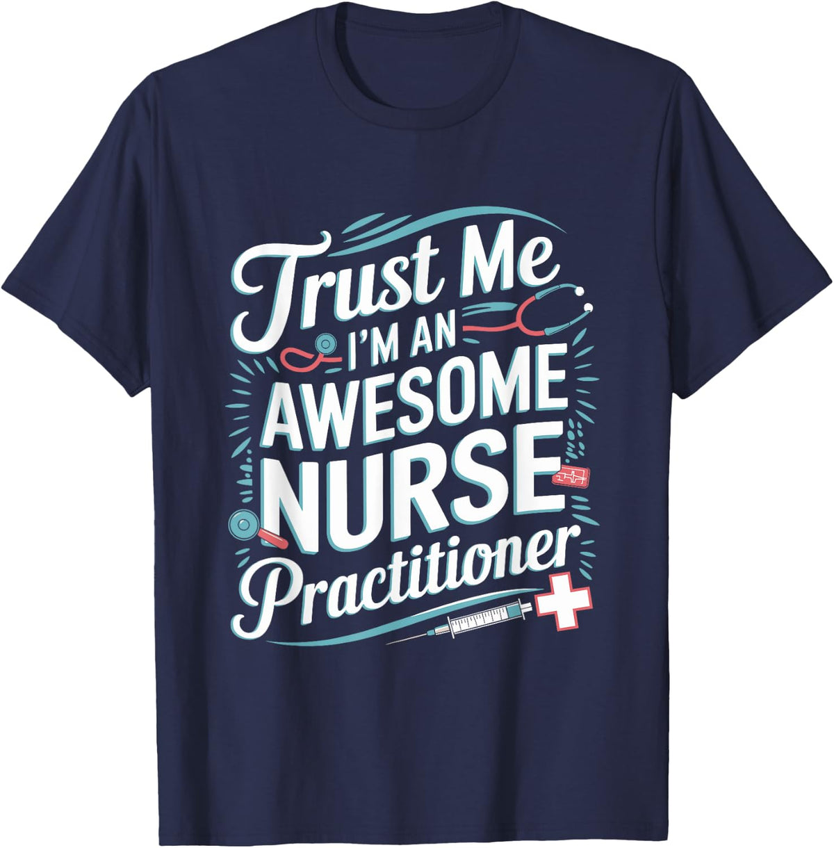 Trust me I'm an awesome Nurse Practitioner, NP Nursing T-Shirt - Navy Blue
