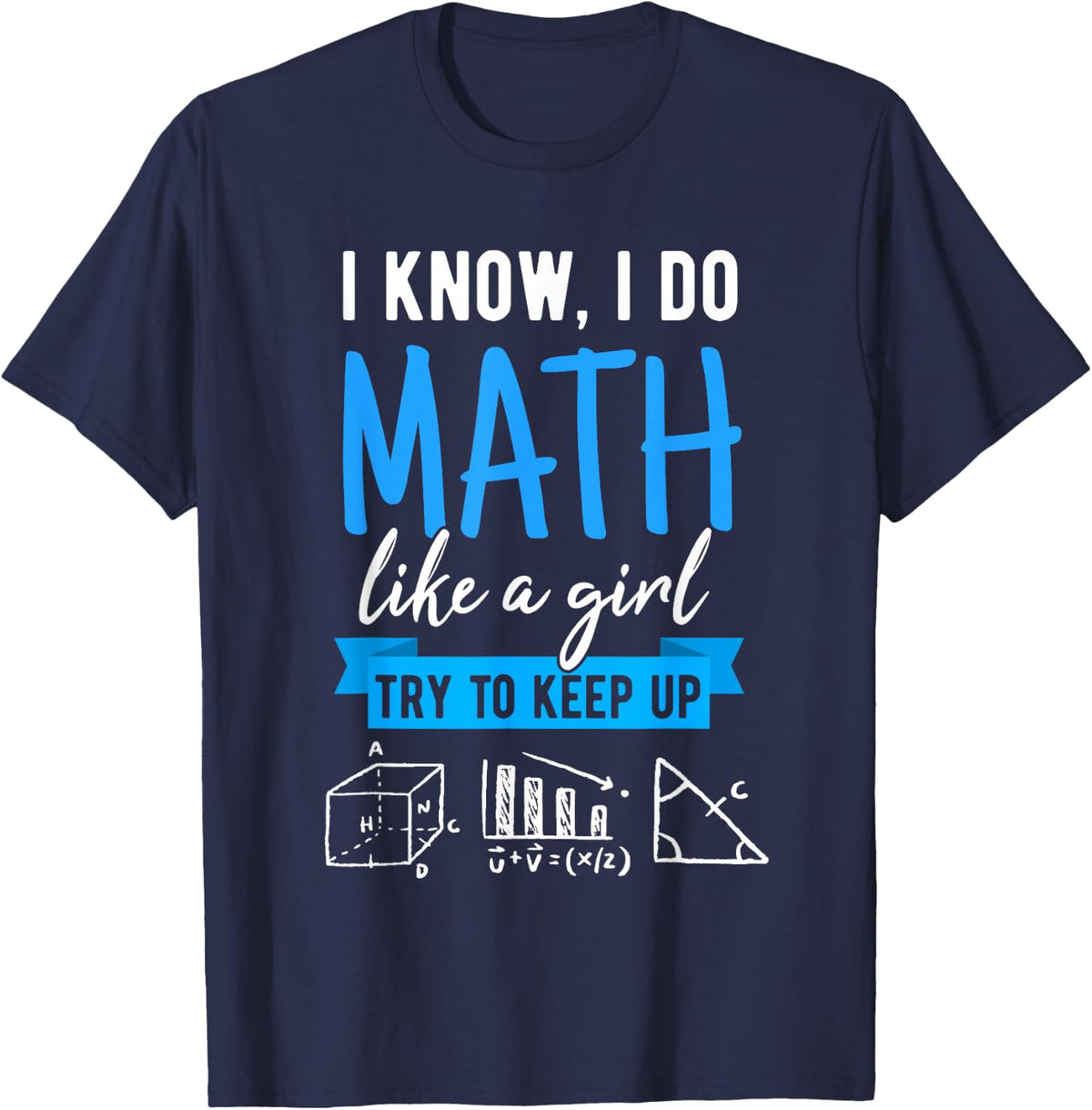 I Know I Do Math Like a Girl, Funny Math Word Games for Teachers T-Shirt - Navy Blue