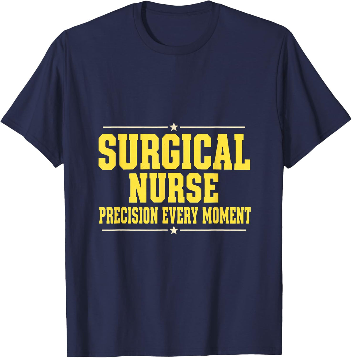 Surgical Nurse Precision Every Moment T-Shirt - Navy Blue