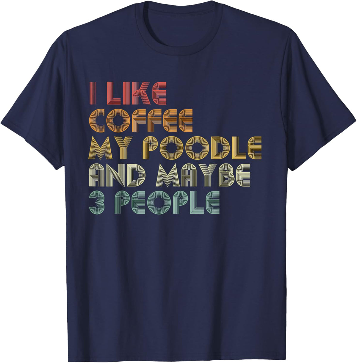I Like Coffee My Poodle And Maybe 3 People Funny Dog Lover T-Shirt - Navy Blue