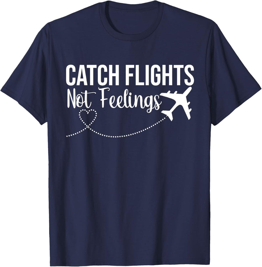 Catch Flights Not Feelings Funny Traveler Airplane T-Shirt - Navy Blue