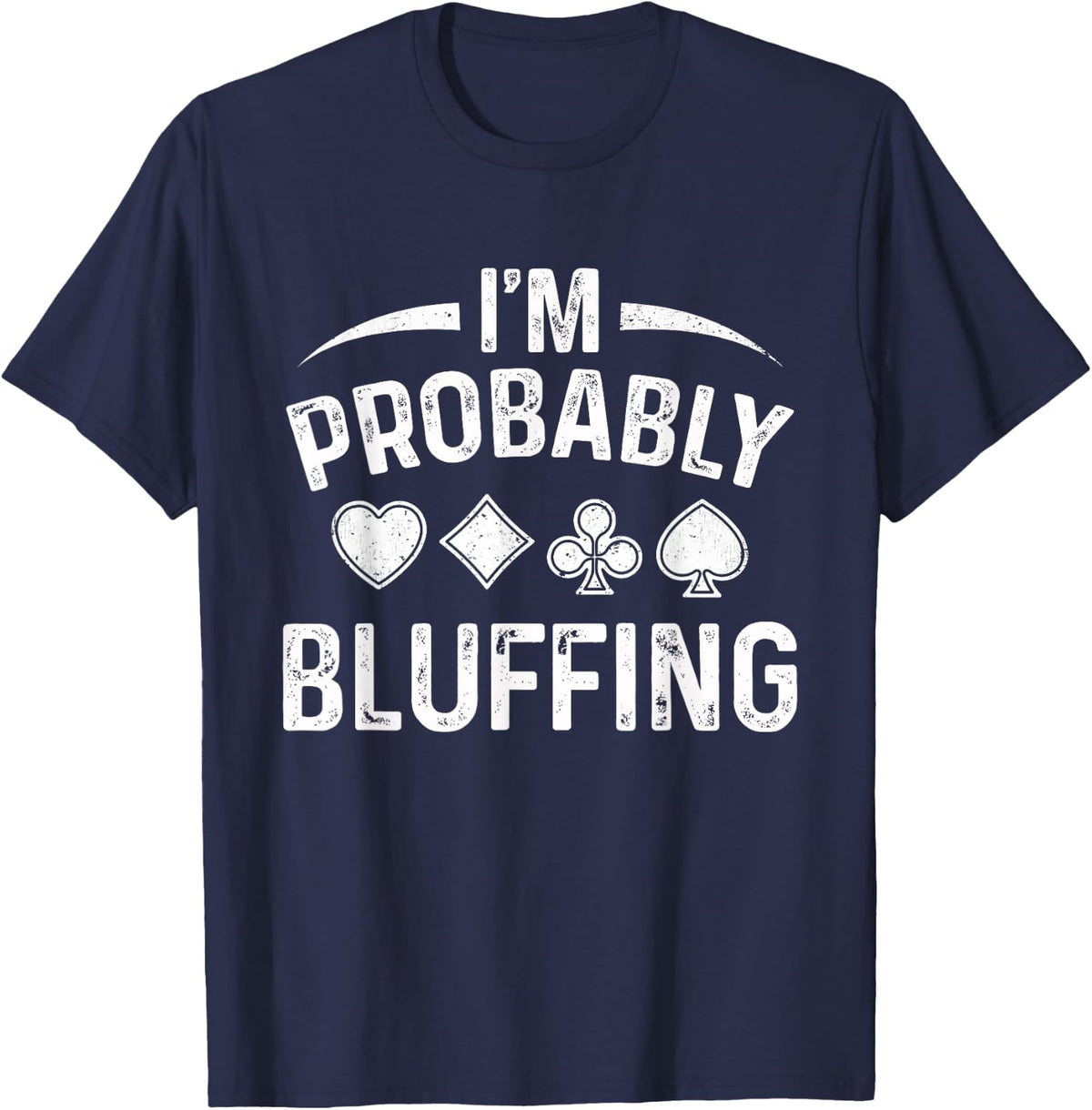 Distressed Gambling I'm Probably Bluffing Poker Cards T-Shirt - Navy Blue