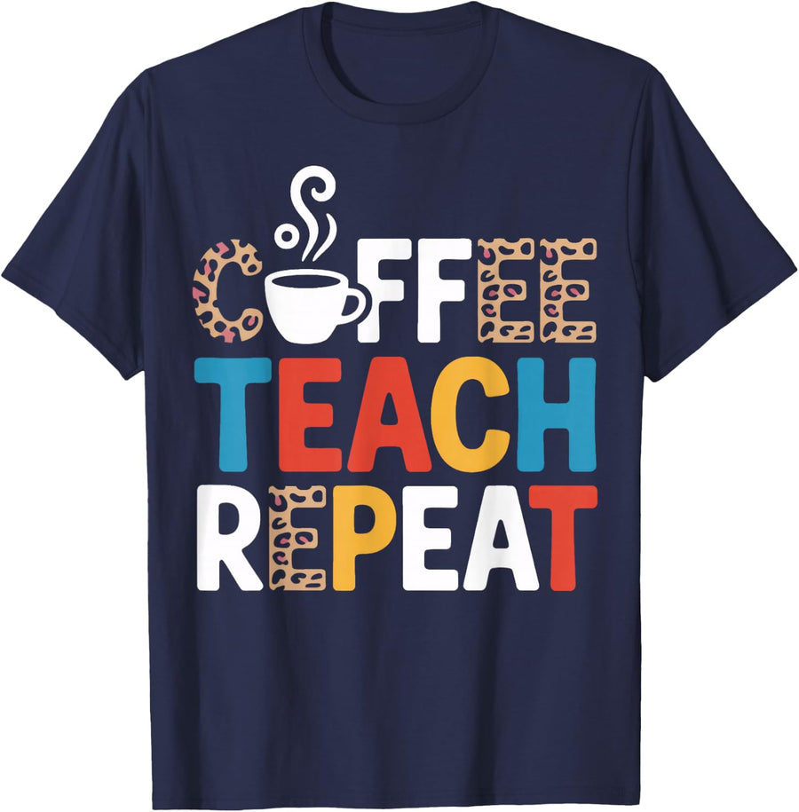 Teacher Life Coffee Teach Repeat for Classroom Pros T-Shirt - Navy Blue