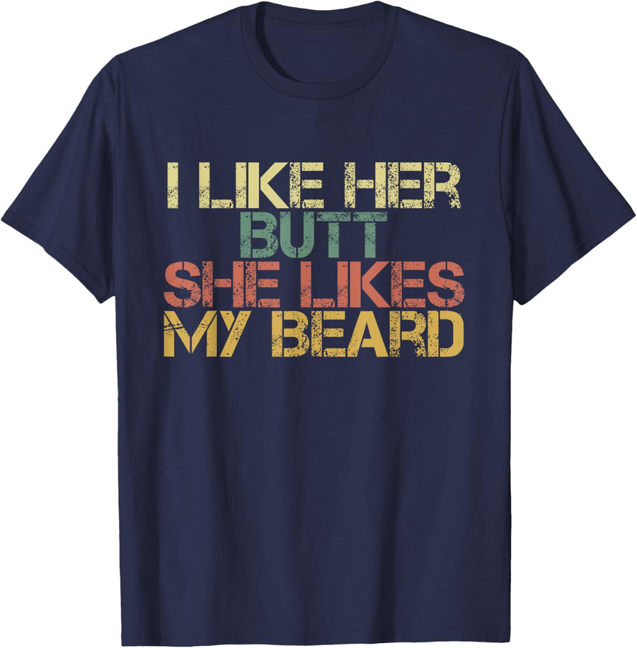 I Like Her Butt She Likes My Beard Funny Beard Dad Saying T-Shirt - Navy Blue
