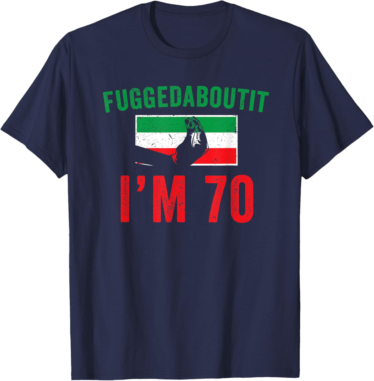 Fuggedaboutit Funny Italian 70th Birthday Grandpa Nonno Joke T-Shirt - Navy Blue