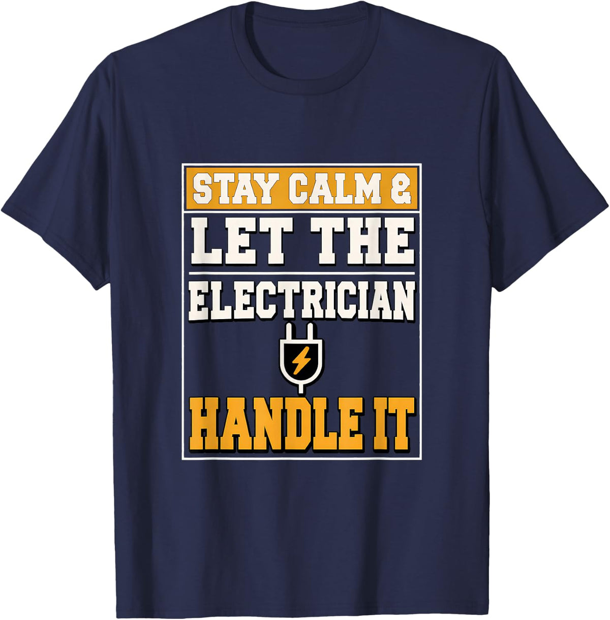 Stay Calm & Let the Electrician Handle it Electrician Gift T-Shirt - Navy Blue