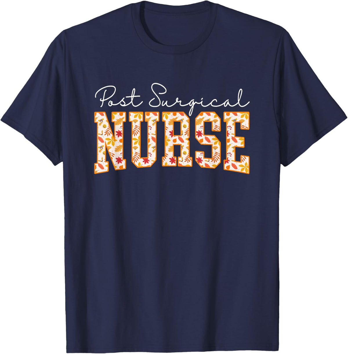 Floral Autumn Post Surgical Nurse Operating Room Surgical RN T-Shirt - Navy Blue