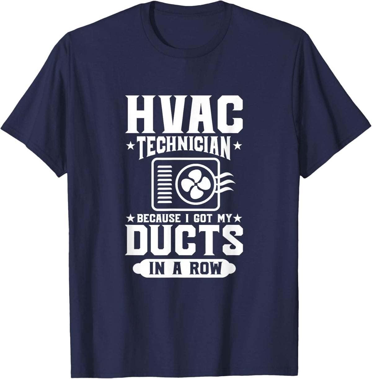 HVAC Technician Because I Got My Ducts In A Row HVAC Tech T-Shirt - Navy Blue