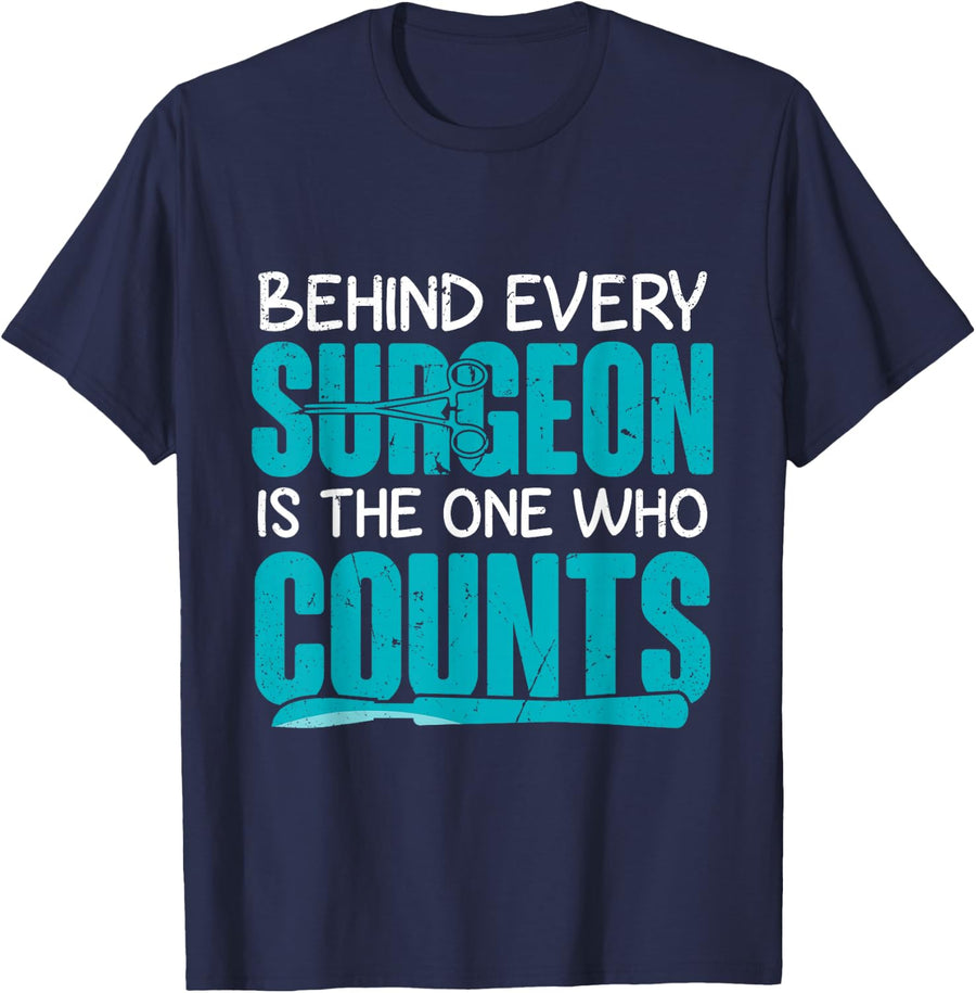 Behind Surgeon Is The One Who Counts Surgical Tech T-Shirt - Navy Blue