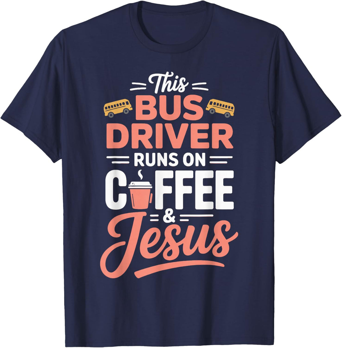 This Bus Driver Runs On Coffee and Jesus for Christians T-Shirt - Navy Blue