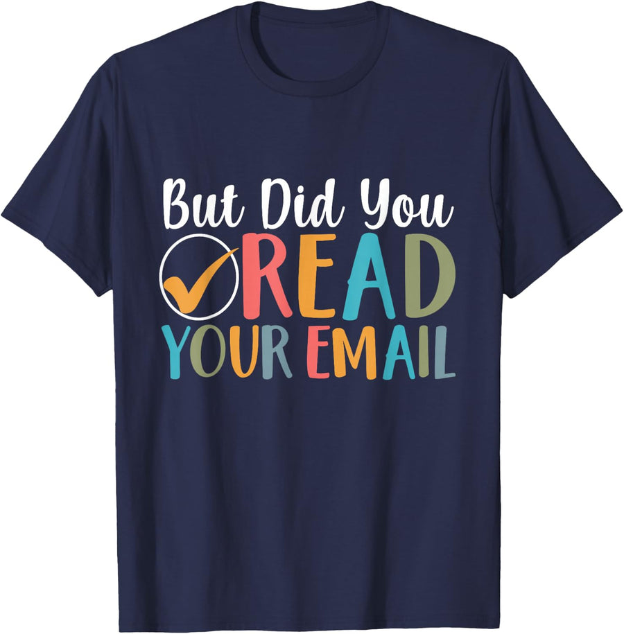 But Did You Read Your Email Funny Attendance Secretary Lover T-Shirt - Navy Blue