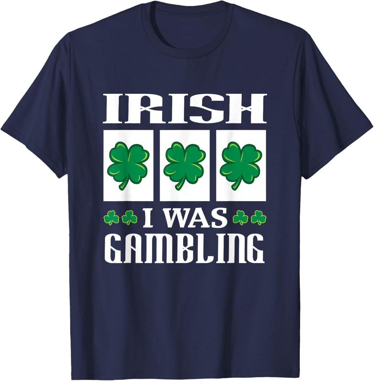 Irish I was Gambling Shamrocks St Patricks Day Casino T-Shirt - Navy Blue