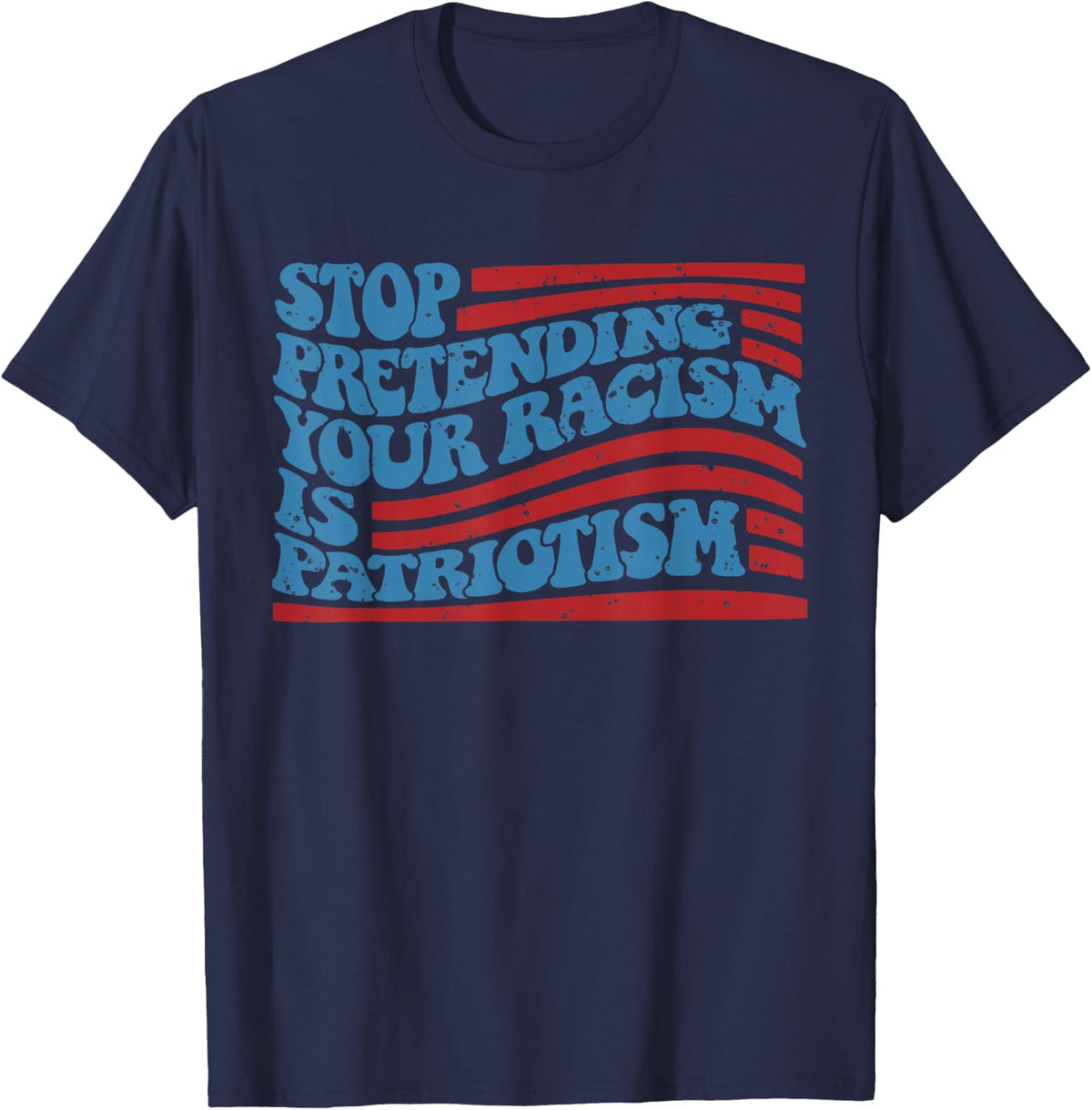 Stop Pretending Your Racism Is Patriotism Graphic T-Shirt - Navy Blue