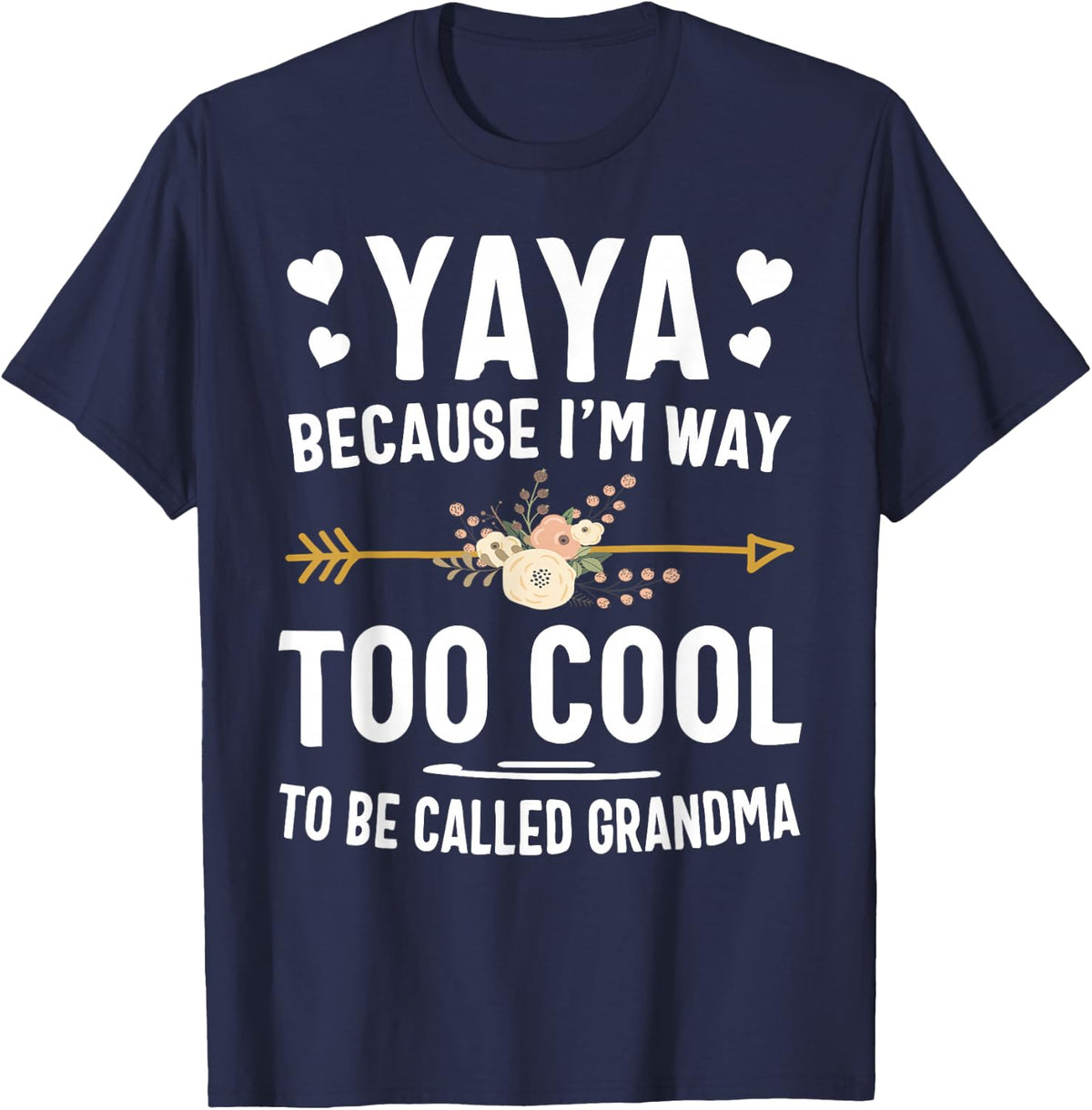 Yaya Because I'm Way Too Cool to Be Called Grandma Gifts T-Shirt - Navy Blue