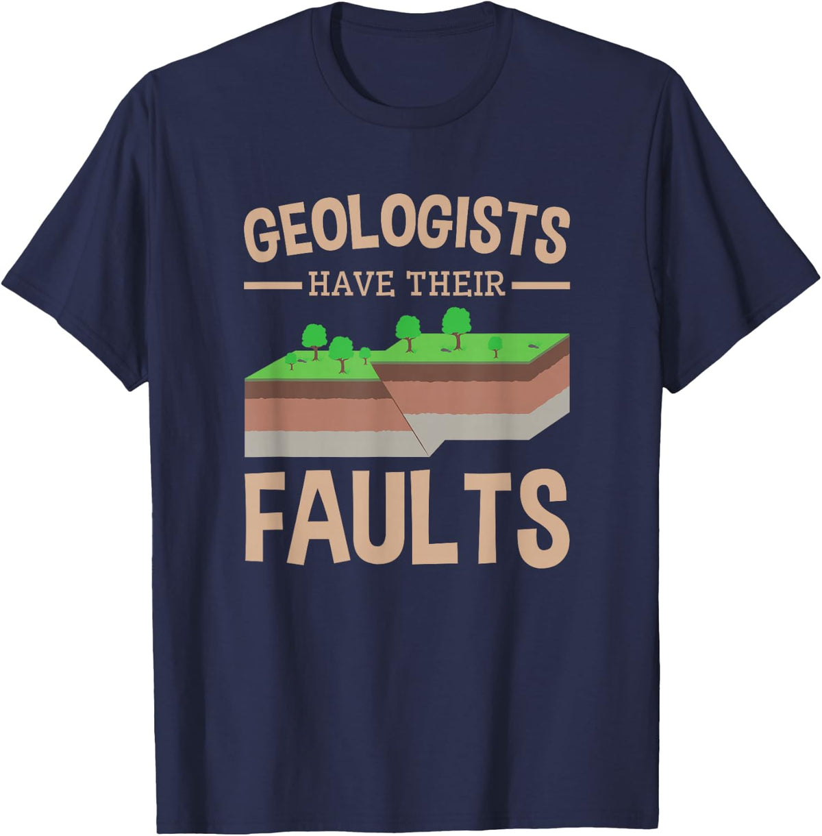 Geologists Have Their Faults Funny Geology Earth Science Pun T-Shirt - Navy Blue