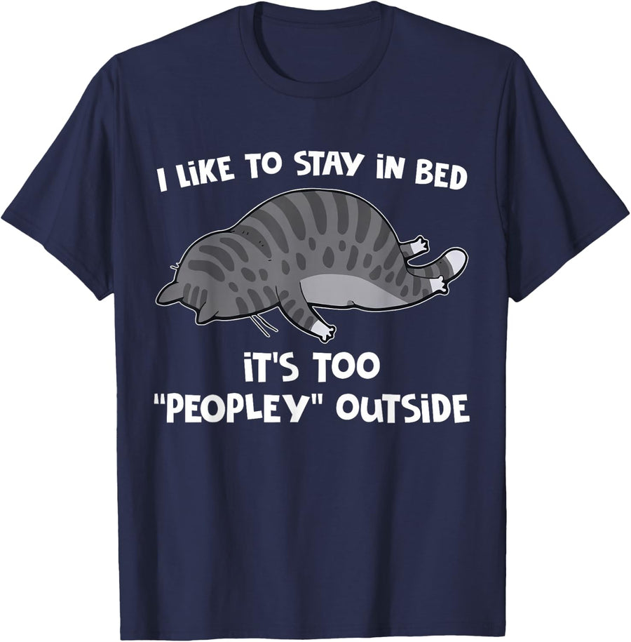 I Like To Stay In Bed It's Too Peopley Outside Cat Men Women T-Shirt - Navy Blue