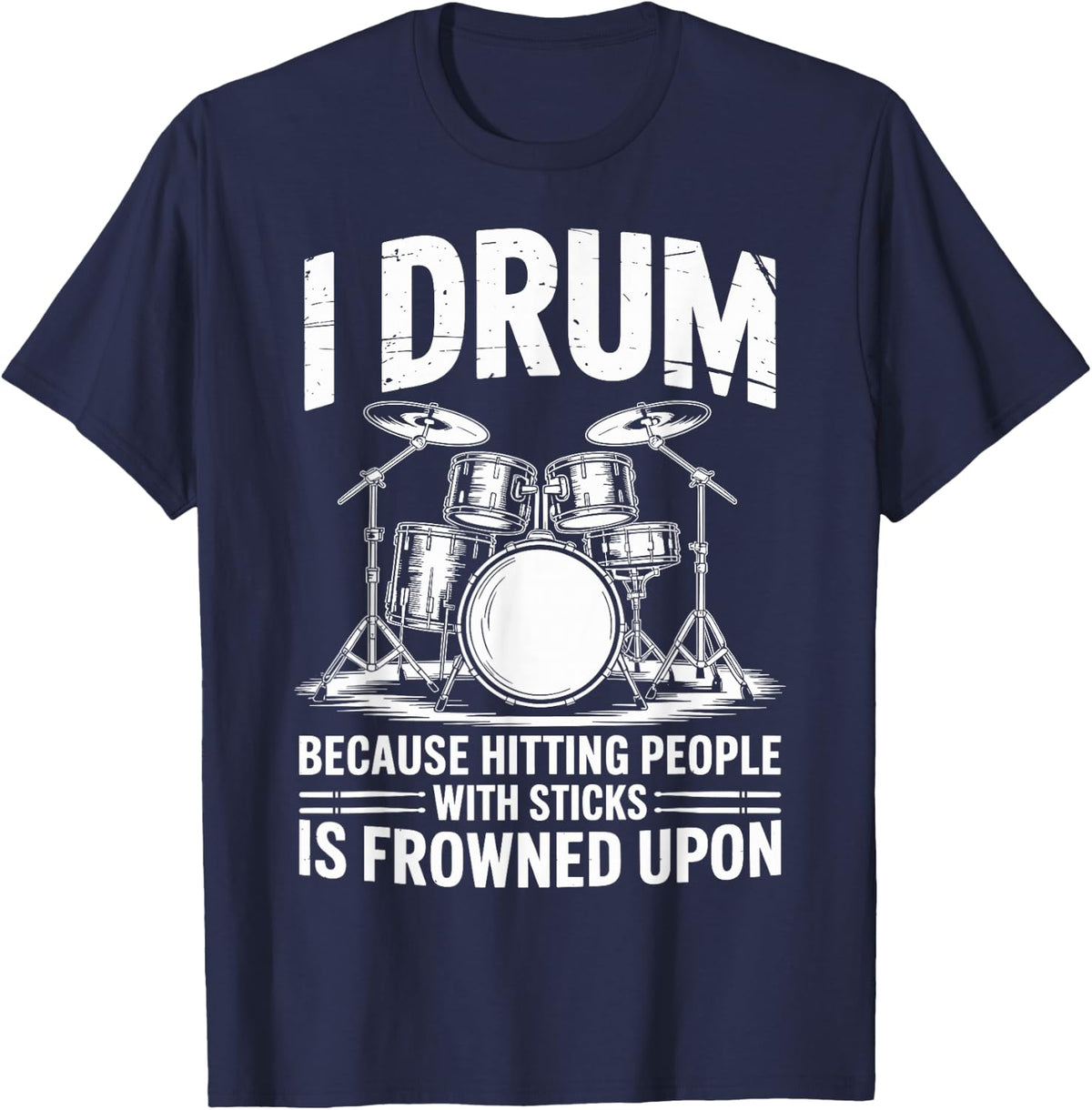 I Drum Because Hitting People with Sticks is Frowned Upon T-Shirt - Navy Blue