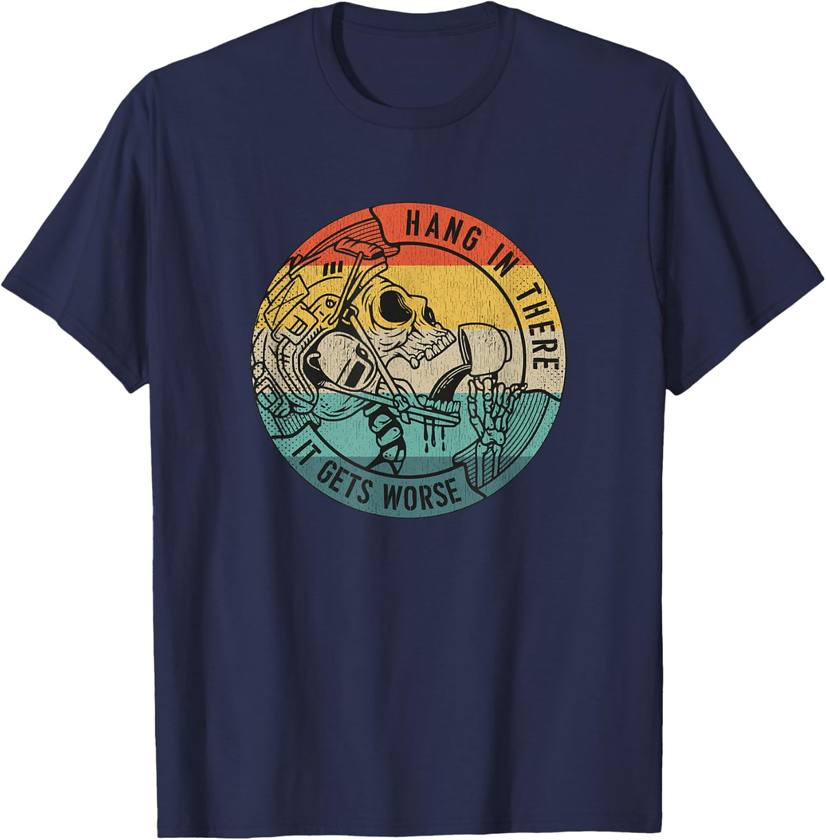 Hang in There It Gets Worse Coffee Sarcastic Veteran Skull T-Shirt - Navy Blue