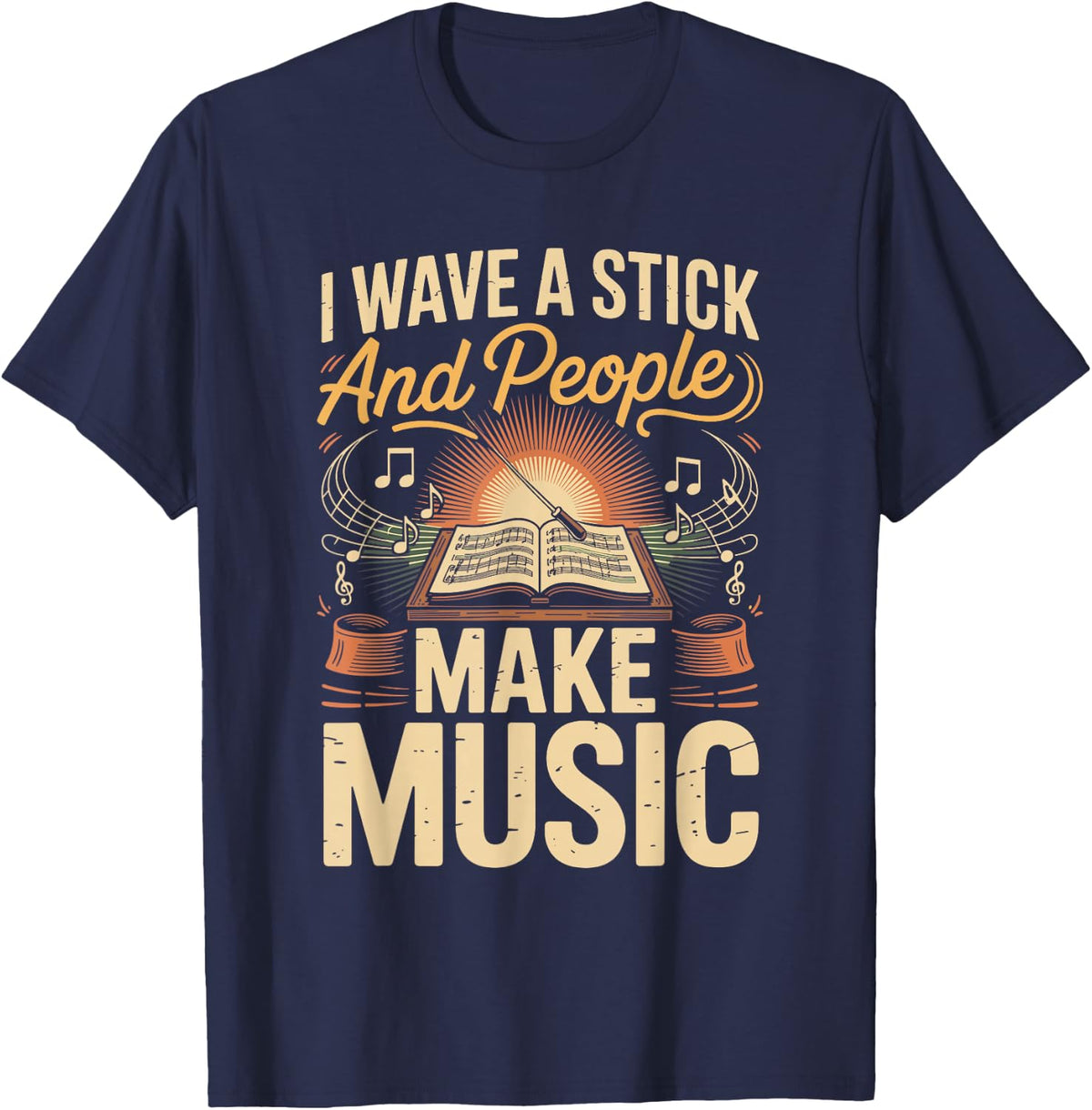 I Wave a Stick and People Make Music Conductor Choir T-Shirt - Navy Blue