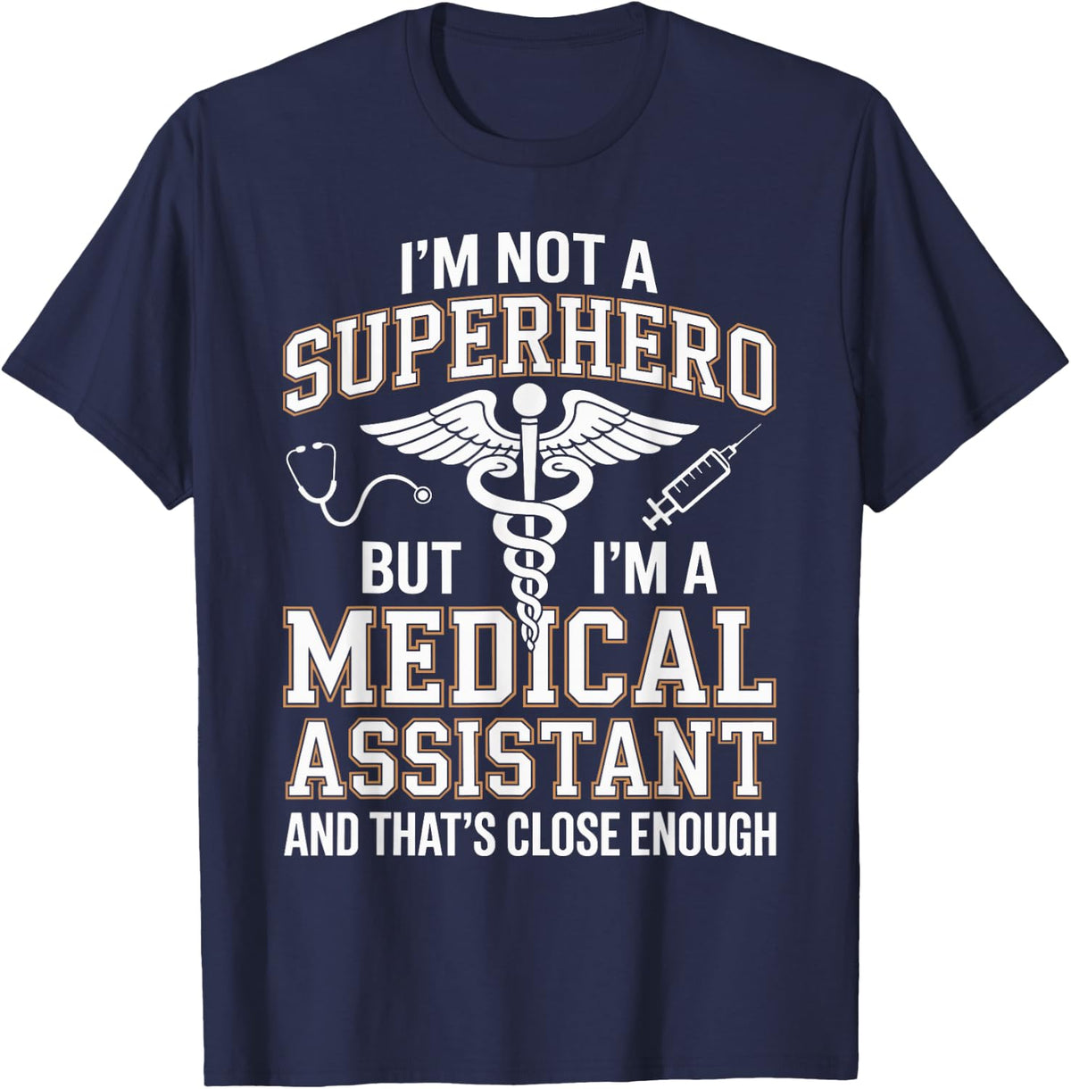I'm Not A Superhero But I'm A Medical Assistant T-Shirt - Navy Blue